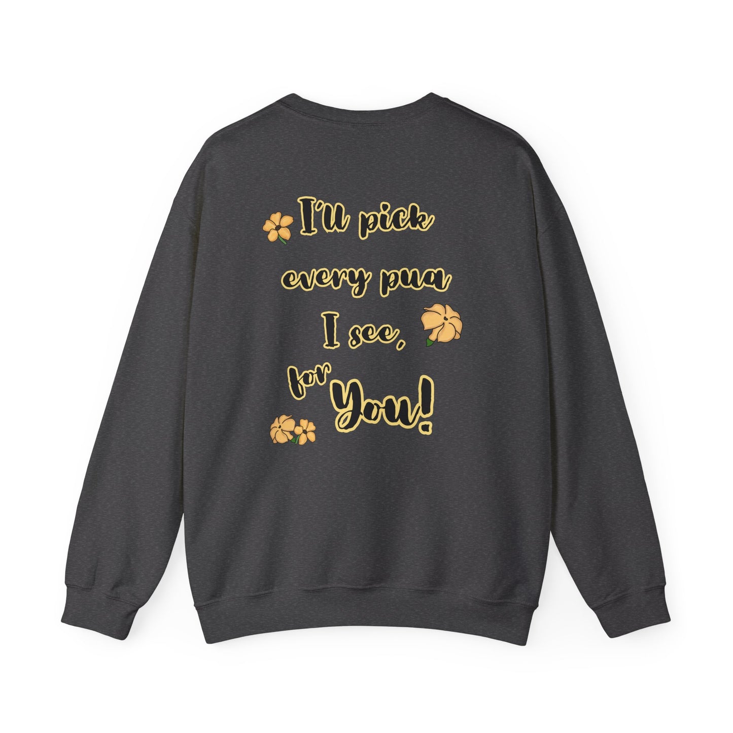 I'll pick every pua I see for You! - Puakenikeni Unisex Heavy Blend™ Crewneck Sweatshirt