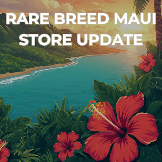 Quick Update on Some Rare Breed Maui Products