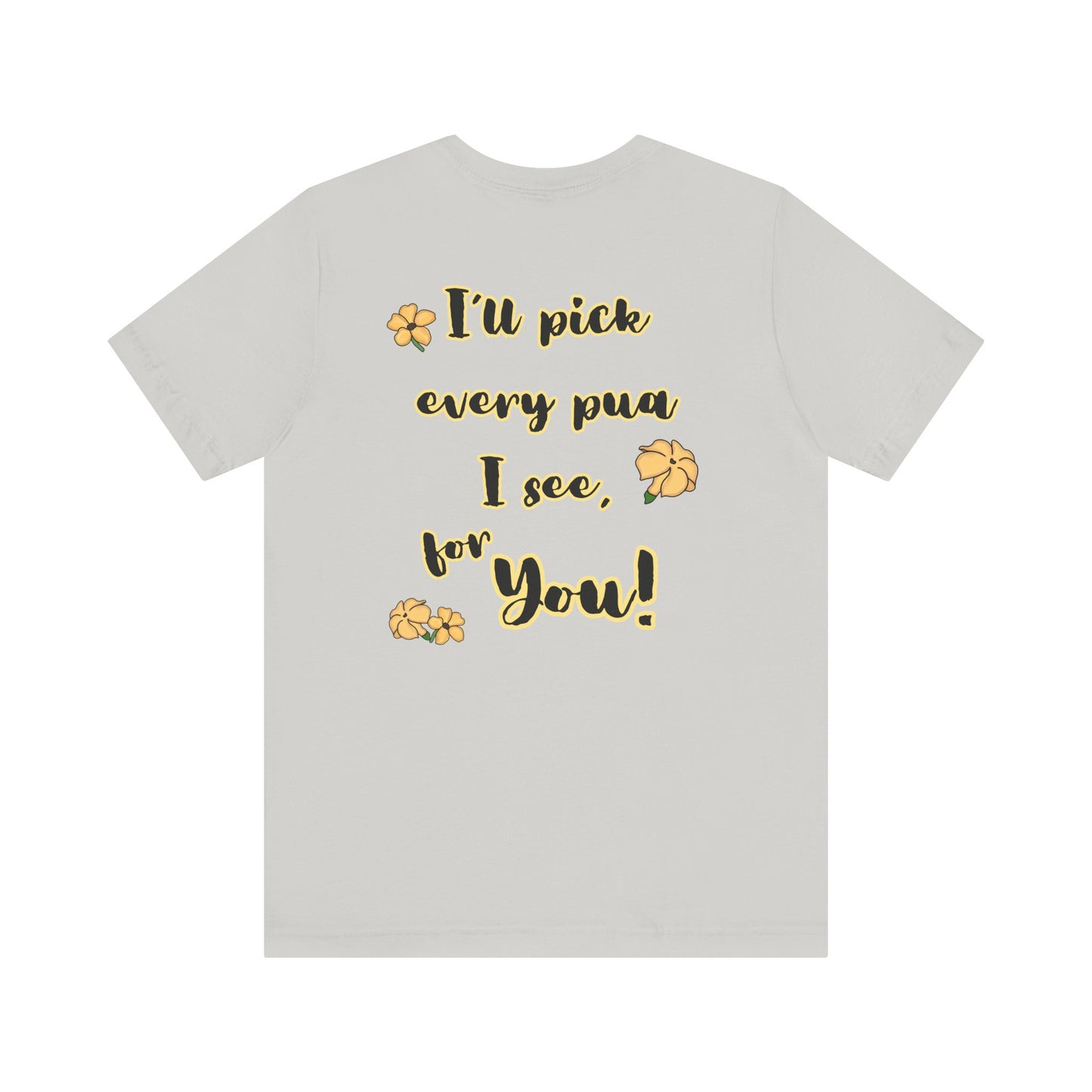 I'll pick every pua I see for You! - Shirt, Puakenikeni