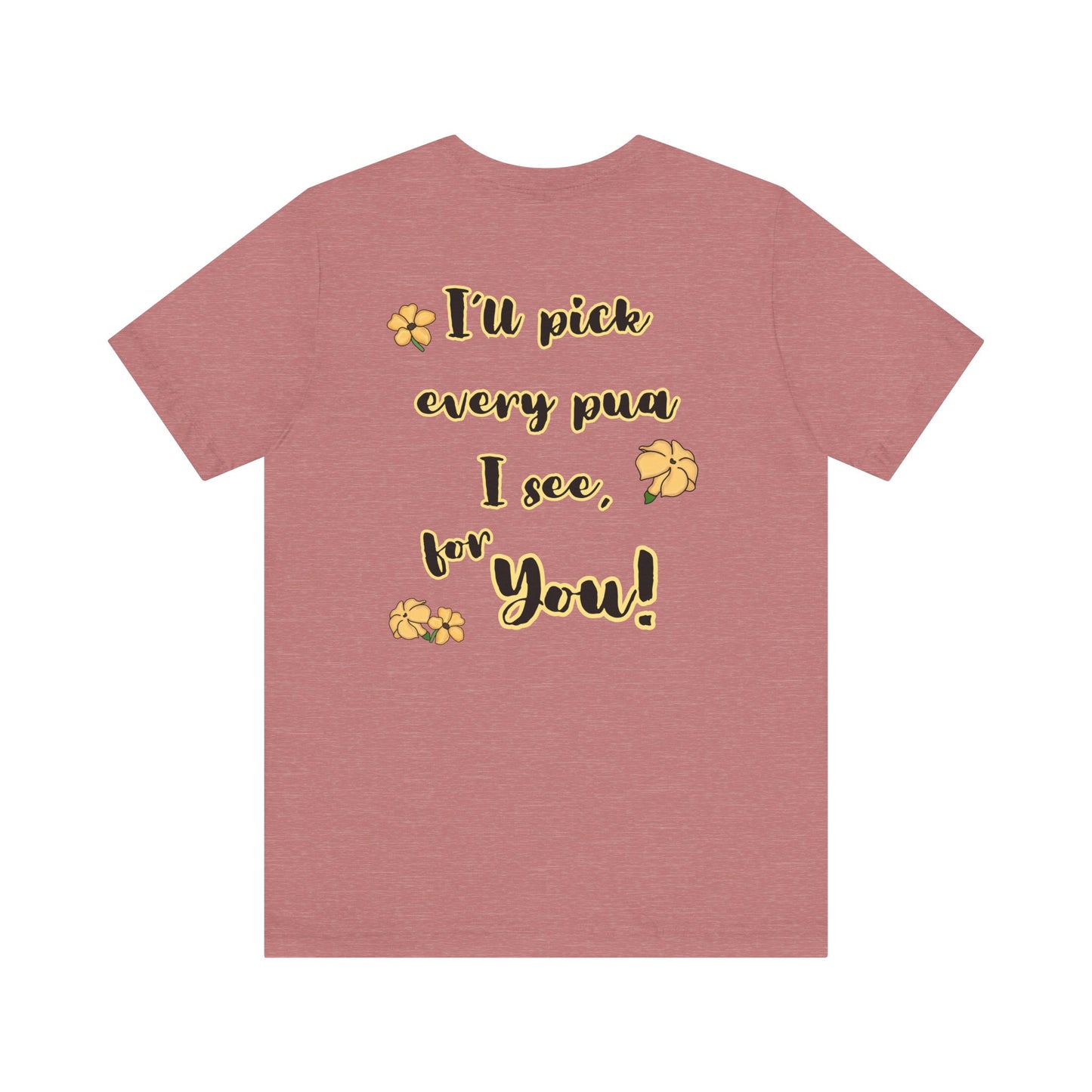I'll pick every pua I see for You! - Shirt, Puakenikeni