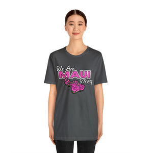 We Are Maui Strong - Unisex Jersey Short Sleeve Tee (Maui Strong Collection, Benefiting those affected by the Maui Fires)