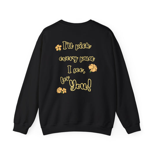 I'll pick every pua I see for You! - Puakenikeni Unisex Heavy Blend™ Crewneck Sweatshirt