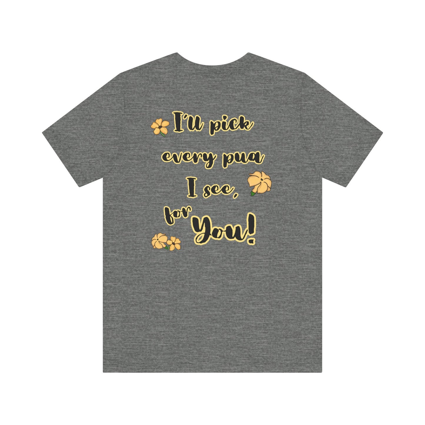I'll pick every pua I see for You! - Shirt, Puakenikeni