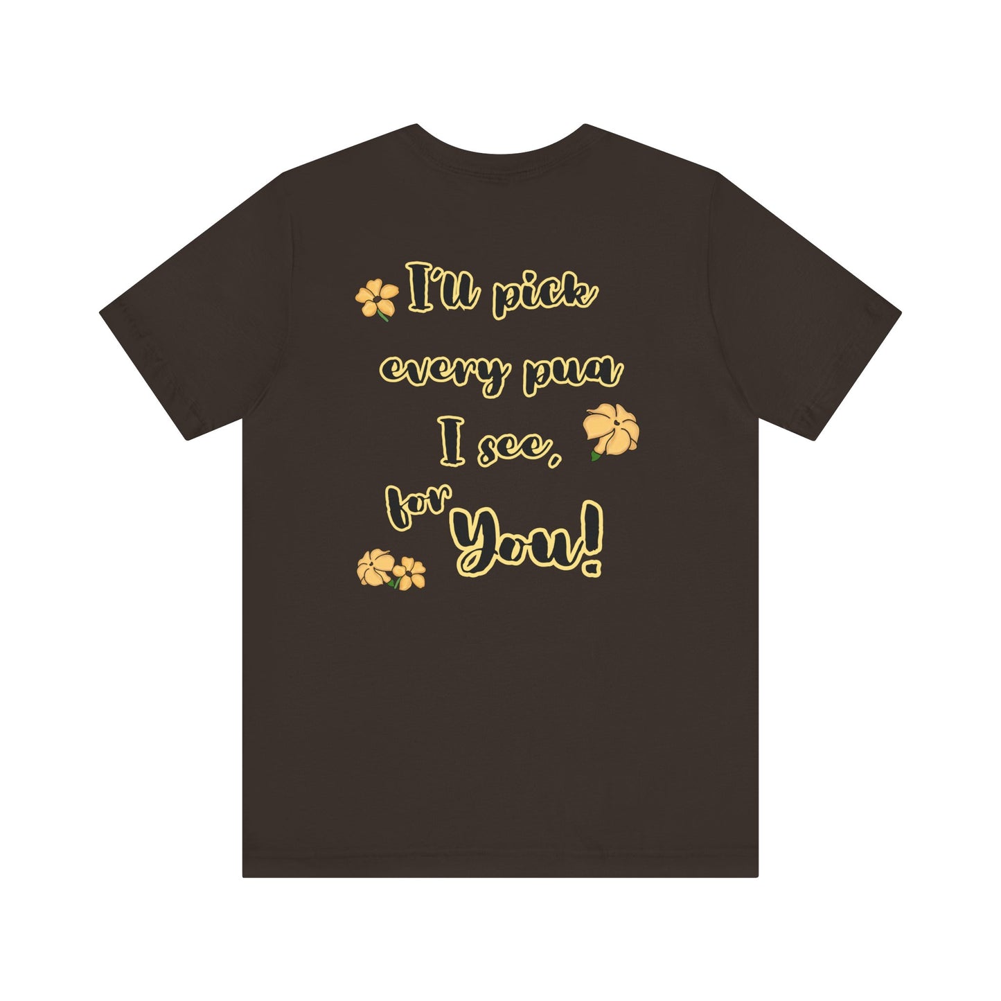 I'll pick every pua I see for You! - Shirt, Puakenikeni