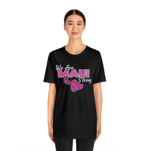 Load image into Gallery viewer, We Are Maui Strong - Unisex Jersey Short Sleeve Tee (Maui Strong Collection, Benefiting those affected by the Maui Fires)