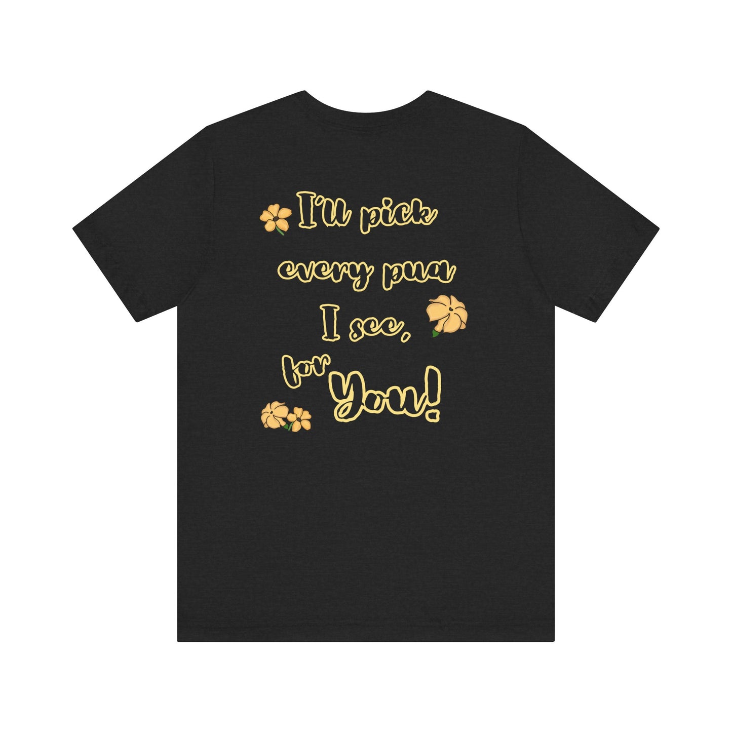 I'll pick every pua I see for You! - Shirt, Puakenikeni