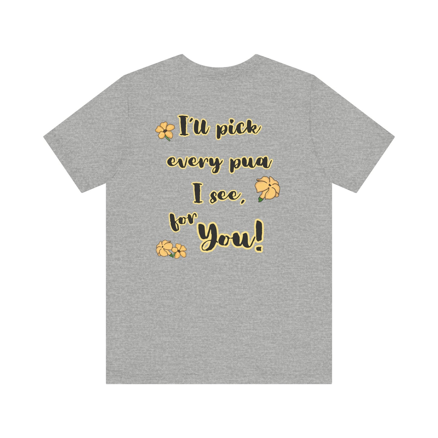 I'll pick every pua I see for You! - Shirt, Puakenikeni