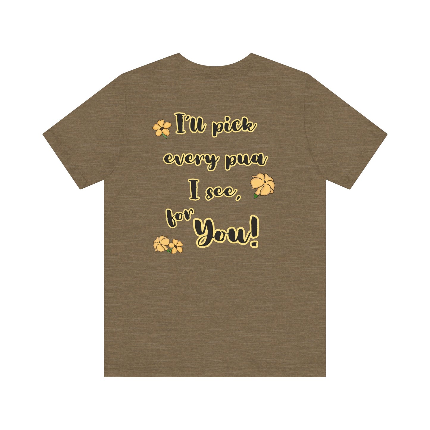 I'll pick every pua I see for You! - Shirt, Puakenikeni