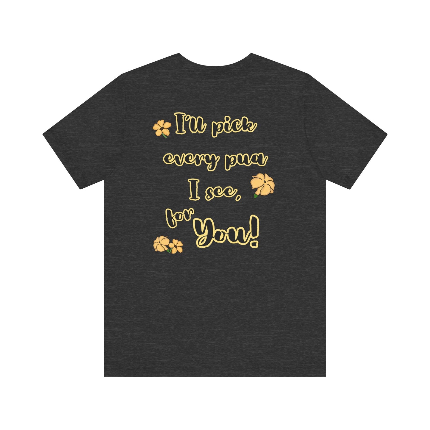 I'll pick every pua I see for You! - Shirt, Puakenikeni