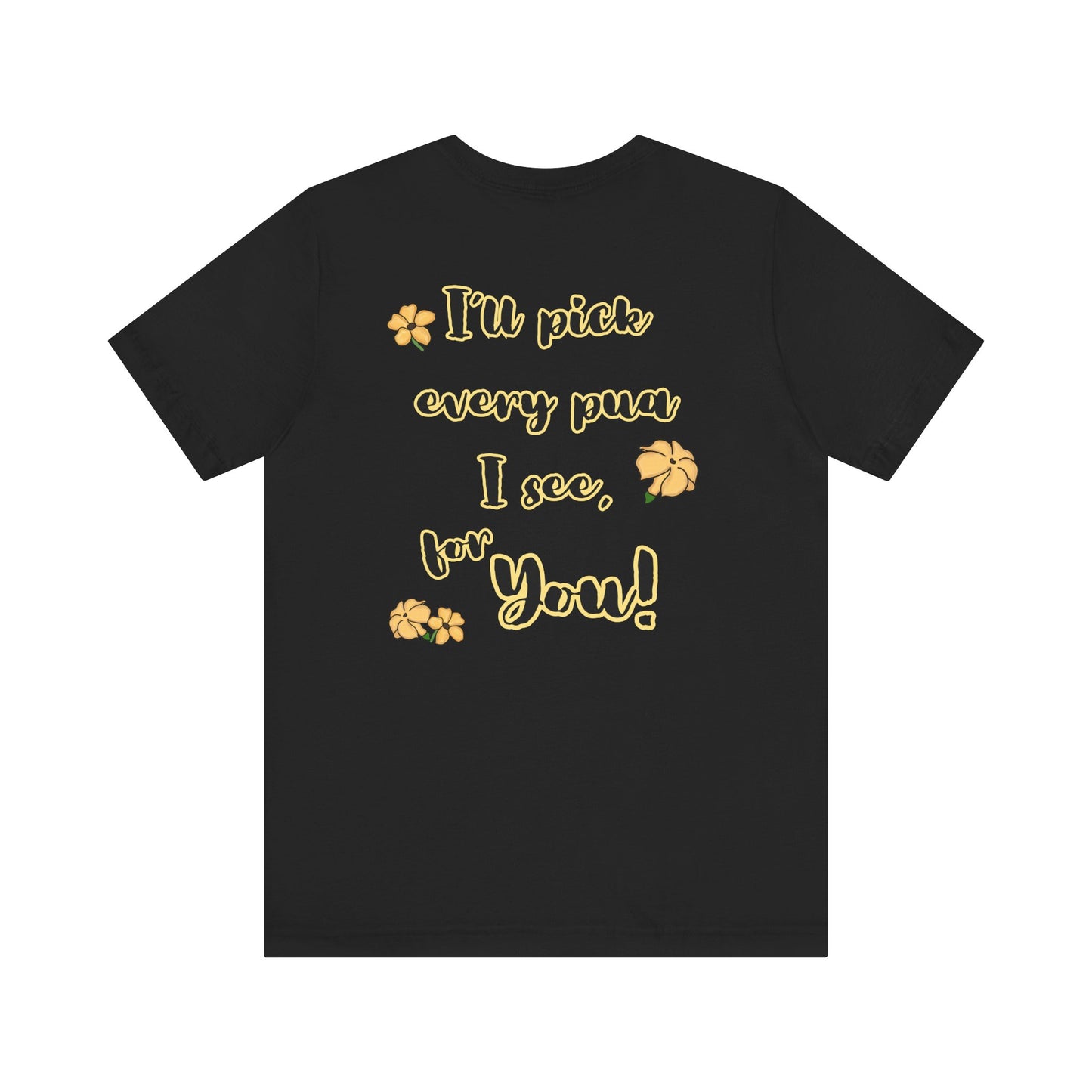 I'll pick every pua I see for You! - Shirt, Puakenikeni